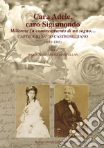 Cara Adele, caro Sigismondo. Millerose fu cominciamento di un sogno. Carteggio Savio-Castromediano (1859-1905) libro