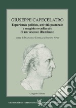 Giuseppe Capecelatro. Esperienza politica, attività pastorale e magistero culturale di un vescovo illuminato