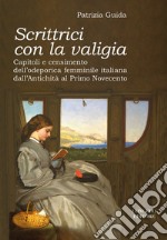 Scrittrici con la valigia. Capitoli e censimento dell'odeporica femminile italiana dall'antichità al primo Novecento libro