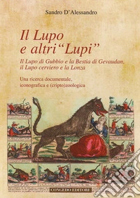Il lupo e altri «lupi». Il lupo di Gubbio e la bestia di Gevaudan, il lupo cerviero e la lonza libro