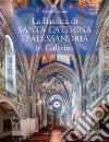 La Basilica di?Santa Caterina d'Alessandria in Galatina. Ediz. italiana e inglese libro di Casciaro Raffaele