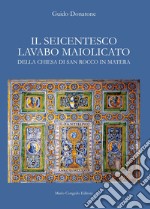 Il seicentesco lavabo maiolicato della chiesa di San Rocco in Matera libro