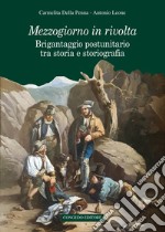 Mezzogiorno in rivolta. Brigantaggio postunitario tra storia e storiografia