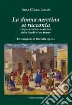 La donna neretina si racconta. Lingua e cultura materiale della Nardò di un tempo