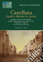 Castellana fuori e dentro le mura. Vol. 3/1: Sviluppo urbano, antiche famiglie, pubblica amministrazione, territorio rurale, beneficenza e religiosità tra il XVII ed il XIX secolo