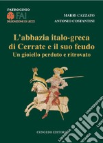 L'abbazia italo-greca di Cerrate e il suo feudo. Un gioiello perduto e ritrovato libro