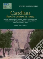 Castellana fuori e dentro le mura. Vol. 3/2: Sviluppo urbano, antiche famiglie, pubblica amministrazione, territorio rurale, beneficenza, religiosità e opere pubbliche tra il XVII ed il XIX secolo