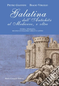 Galatina dall'Antichità al Medievo, e oltre. Storia, epigrafia, multiculturalismo greco e latino libro