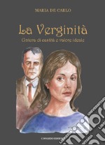 La verginità. Cintura di castità e valore ideale libro