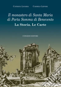 Il monastero di Santa Maria di Porta Somma di Benevento. La storia. Le carte libro