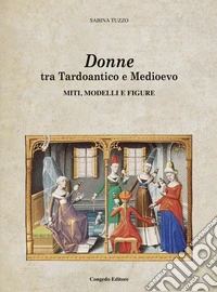 Donne tra Tardoantico e Medioevo: miti, modelli e figure