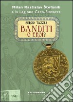 Banditi o eroi? Milan Rastislav Stefanik e la legione ceco-slovacca libro