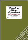 Il quaderno di cucina degli alpini. Storie, aneddoti, ricette libro