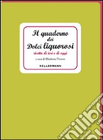 Il quaderno dei dolci liquorosi. Ricette di ieri e di oggi libro