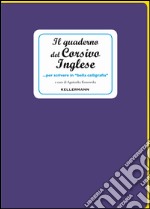 Il quaderno del corsivo inglese... per scrivere in «bella calligrafia» libro