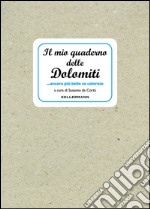 Il mio quaderno delle Dolomiti... ancora più belle se colorate. Ediz. illustrata libro