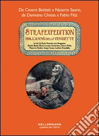 Strafexpedition. 1916, l'anno delle vendette. Da Cesare Battisti a Nazario Sauro, da Damiano Chiesa a Fabio Filzi libro