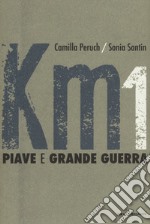 Km 1 Piave e grande guerra. Ediz. a colori