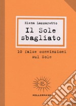 Il Sole sbagliato. 10 false convinzioni sul Sole libro