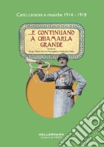 ...E continuano a chiamarla grande. Canti, canzoni e musiche 1914-1918. Con CD-Audio libro