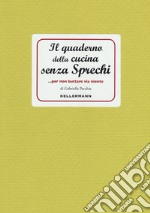 Il quaderno della cucina senza sprechi... per non buttare via niente! libro