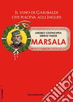 Marsala. Il vino di Garibaldi che piaceva agli inglesi libro