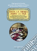 Vinta la guerra persa la pace. Dagli specchi di Versailles agli scontri nella Repubblica di Weimar, alla dannunziana «Fiume d'Italia» libro