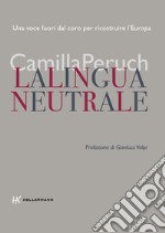 La lingua neutrale. Una voce fuori dal coro per ricostruire l'Europa