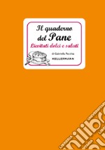 Il quaderno del pane. Lievitati dolci e salati libro