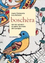 Boschèra. Dai vini selvatici al nobile Torchiato del Cansiglio libro