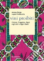 Vini proibiti. Clinton, Fragolino, Bacò e gli altri vitigni ribelli libro