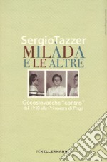 Milàda e le altre. Cecoslovacche «contro» dal 1948 alla Primavera di Praga libro