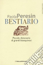 Bestiario. Piccolo dizionario di grandi bioequivoci libro