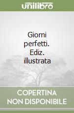 Giorni perfetti. Ediz. illustrata libro