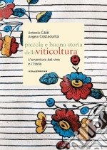 Piccola e buona storia della viticoltura. L'avventura del vino in Italia libro