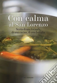 Con calma al San Lorenzo. Storia di una locanda, di una cucina, di una famiglia libro