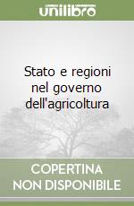 Stato e regioni nel governo dell'agricoltura libro