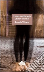 Extra-ordinaria. Quattro atti unici libro