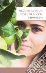 All'ombra di un fiore di roccia libro