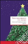 Non solo bianco è il Natale libro