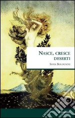 Nasce, cresce deserti libro