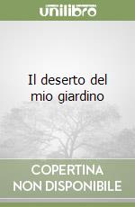 Il deserto del mio giardino libro