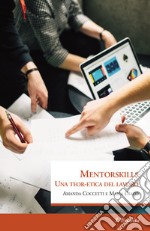 Mentorskills. Una teor-etica del lavoro libro