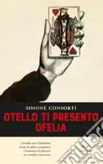 Otello ti presento Ofelia libro