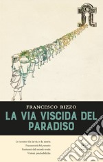 La via viscida del Paradiso libro