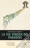 La via viscida del Paradiso libro