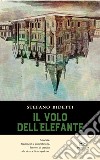 Il volo dell'elefante libro di Bidetti Stefano