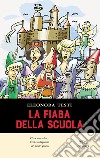 La fiaba della scuola libro di Testi Eleonora