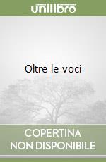 Oltre le voci libro
