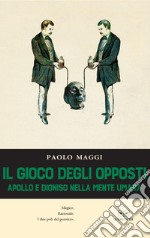 Il gioco degli opposti. Apollo e Dioniso nella mente umana libro